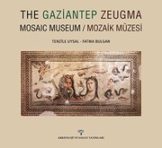 Uysal, Tenzile: The Gaziantep Zeugma Mosaic Museum, Tenzile Uysal, Fatma Bulgan | Szépművészeti Múzeum és a Magyar Nemzeti Galéria könyvtára