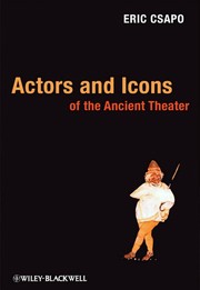 Csapo, Eric: Actors and icons of the ancient theater, Eric Csapo | Szépművészeti Múzeum és a Magyar Nemzeti Galéria könyvtára