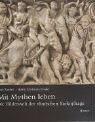 Zanker, Paul: Mit Mythen leben, Die Bilderwelt der römischen Sarkophage, Paul Zanker, Björn Christian Ewald | Szépművészeti Múzeum és a Magyar Nemzeti Galéria könyvtára